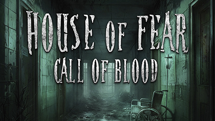 HOUSE OF FEAR: CALL OF BLOOD